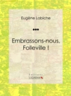 Image for Embrassons-nous, Folleville !: Piece De Theatre Comique