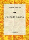 Image for J&#39;invite Le Colonel: Piece De Theatre Comique