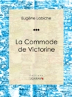 Image for La Commode De Victorine: Piece De Theatre Comique