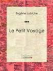 Image for Le Petit Voyage: Piece De Theatre Comique