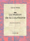 Image for La Maison De La Courtisane: Nouveaux Poemes
