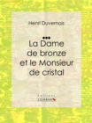 Image for La Dame De Bronze Et Le Monsieur De Cristal: Piece De Theatre