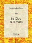 Image for Le Clou Aux Maris: Piece De Theatre Comique