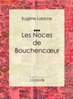 Image for Les Noces De Bouchencoeur: Piece De Theatre Comique
