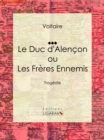 Image for Le Duc D&#39;alencon Ou Les Freres Ennemis: Tragedie.