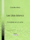 Image for Les Lilas Blancs: Comedie En Un Acte