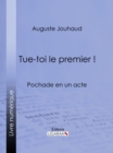 Image for Tue-toi Le Premier !: Pochade En Un Acte