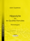 Image for Hippolyte Ou Les Quatres Fiancees: Monologue
