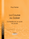 Image for La Course Au Baiser: Comedie En Un Acte, En Prose