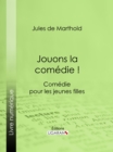 Image for Jouons La Comedie !: Comedie Pour Les Jeunes Filles