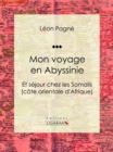 Image for Mon Voyage En Abyssinie: Et Sejour Chez Les Somalis (Cote Orientale D&#39;afrique)