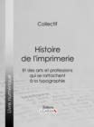 Image for Histoire De L&#39;imprimerie Et Des Arts Et Professions Qui Se Rattachent a La Typographie...