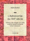 Image for L&#39;astronomie Au Xixe Siecle: Tableau Des Progres De Cette Science Depuis L&#39;antiquite Jusqu&#39;a Nos Jours