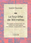 Image for La Tour Eiffel De 300 Metres: Description Du Monument, Sa Construction, Ses Organes Mecaniques, Son But Et Son Utilite