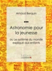 Image for Astronomie Pour La Jeunesse: Ou Le Systeme Du Monde Explique Aux Enfants