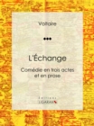 Image for L&#39;echange: Comedie En Trois Actes Et En Prose.