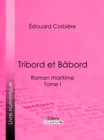 Image for Tribord Et Babord: Roman Maritime - Tome I