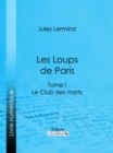 Image for Les Loups De Paris: Tome I - Le Club Des Morts