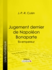 Image for Jugement Dernier De Napoleon Bonaparte: Ex-empereur