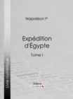 Image for Expedition d&#39;Egypte: Tome I
