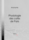 Image for Physiologie Des Cafes De Paris.