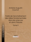Image for Traite De L&#39;enchainement Des Idees Fondamentales Dans Les Sciences Et Dans L&#39;histoire: Tome Ii
