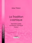 Image for La Tradition Cosmique: Premiere Partie - Le Drame Cosmique - Tome I