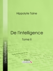 Image for De L&#39;intelligence: Tome Ii