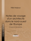 Image for Notes De Voyage D&#39;un Architecte Dans Le Nord-ouest De L&#39;europe: Croquis Et Descriptions