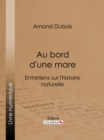 Image for Au Bord D&#39;une Mare: Entretiens Sur L&#39;histoire Naturelle