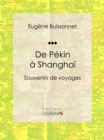 Image for De Pekin a Shanghai: Souvenirs De Voyages