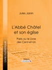 Image for L&#39;abbe Chatel Et Son Eglise: Paris Ou Le Livre Des Cent-et-un