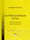 Image for Les Fetes Publiques a Paris: Paris Ou Le Livre Des Cent-et-un