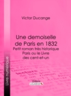 Image for Une Demoiselle De Paris En 1832 - Petit Roman Tres Historique: Paris Ou Le Livre Des Cent-et-un