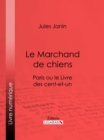 Image for Le Marchand De Chiens: Paris Ou Le Livre Des Cent-et-un