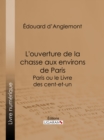 Image for L&#39;ouverture De La Chasse Aux Environs De Paris: Paris Ou Le Livre Des Cent-et-un