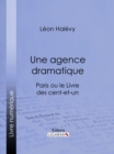 Image for Une Agence Dramatique: Paris Ou Le Livre Des Cent-et-un