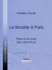 Image for La Librairie a Paris: Paris Ou Le Livre Des Cent-et-un