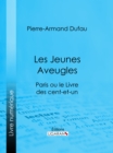 Image for Les Jeunes Aveugles: Paris Ou Le Livre Des Cent-et-un