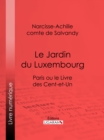 Image for Le Jardin Du Luxembourg: Paris Ou Le Livre Des Cent-et-un