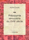 Image for Philosophie sensualiste au dix-huitieme siecle: Essai philosophique