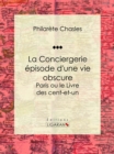 Image for La Conciergerie - episode d&#39;une vie obscure: Paris ou le Livre des cent-et-un