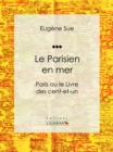 Image for Le Parisien en mer: Paris ou le Livre des cent-et-un
