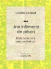 Image for Une infirmerie de prison: Paris ou le Livre des cent-et-un