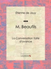 Image for M. Beaufils: ou La Conversation faite d&#39;avance