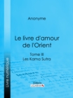 Image for Le livre d&#39;amour de l&#39;Orient: Tome III - Les Kama Sutra - Les Maitres de l&#39;Amour.