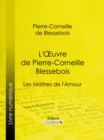 Image for L&#39;Oeuvre de Pierre-Corneille Blessebois: Le Rut ou la Pudeur eteinte - Lupanie, Histoire amoureuse de ce temps - Le Zombi du Grand-Perou - Les Maitres de l&#39;Amour