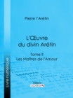 Image for L&#39;Oeuvre du divin Aretin: Tome II - Les Maitres de l&#39;Amour