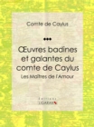 Image for Oeuvres badines et galantes du comte de Caylus: Les Maitres de l&#39;Amour