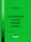 Image for La Marquise - Lavinia - Metella - Mattea